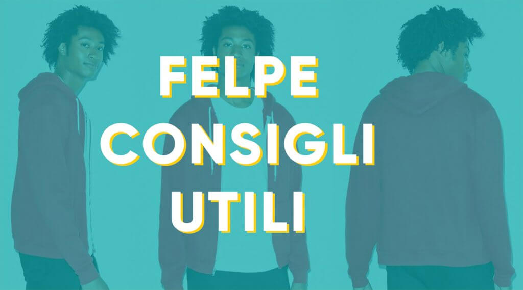 FELPE CONSIGLI UTILI